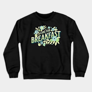 Cake for breakfast Crewneck Sweatshirt